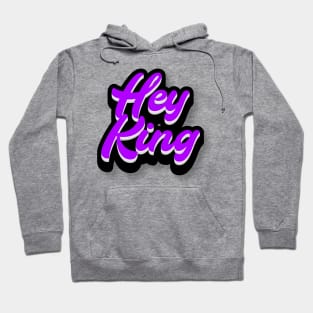 Hey King Hoodie